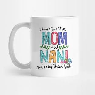 I Have Two Titles Mom and nani Mother's Day Gift 1 Mug